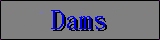 Dams